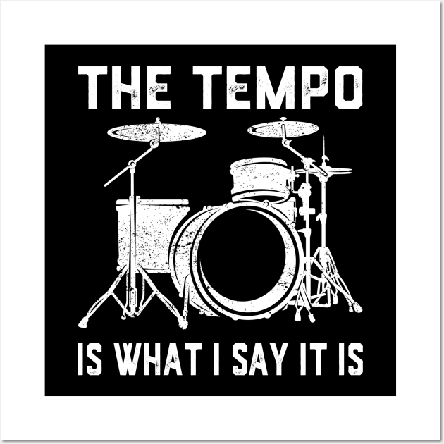 The Tempo Is What I Say It Is Drummer Drumming Lover Drum Wall Art by ChrifBouglas